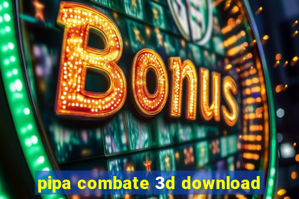 pipa combate 3d download